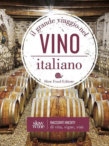 Il grande viaggio nel vino italiano. Racconti di vita, vigne, vini  - Libro Slow Food 2016, Slowbook | Libraccio.it