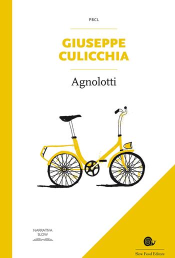 Agnolotti - Giuseppe Culicchia - Libro Slow Food 2016, Piccola biblioteca di cucina letteraria | Libraccio.it