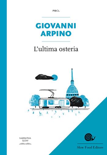 L'ultima osteria - Giovanni Arpino - Libro Slow Food 2017, Piccola biblioteca di cucina letteraria | Libraccio.it
