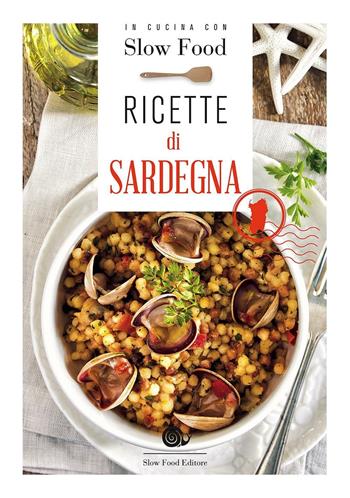 Ricette di Sardegna  - Libro Slow Food 2016, I ricettari Slow Food | Libraccio.it