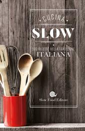 Cucina slow. 500 ricette della tradizione italiana