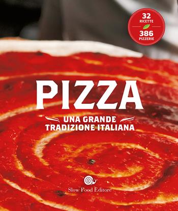 Pizza. Una grande tradizione italiana  - Libro Slow Food 2016, Slowbook | Libraccio.it