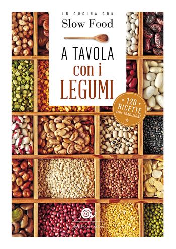 A tavola con i legumi. 120 ricette della tradizione  - Libro Slow Food 2017, Ricettari Slow Food | Libraccio.it