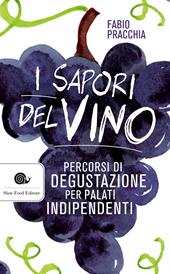 I sapori del vino. Percorsi di degustazione per palati indipendenti