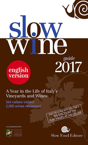 Slow wine 2017. A year in the life of Italy's vineyards and wines  - Libro Slow Food 2017, Guide | Libraccio.it