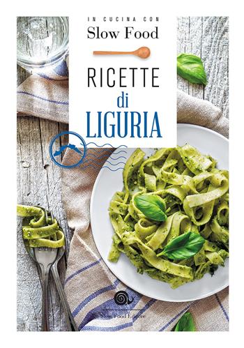 Ricette di Liguria. In cucina con Slow Food. 120 ricette della tradizione  - Libro Slow Food 2017, Ricettari Slow Food | Libraccio.it