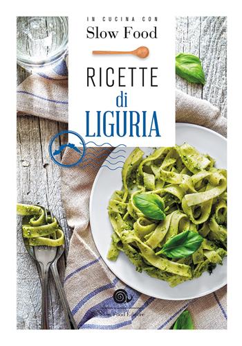 Ricette di Liguria. In cucina con Slow Food. 120 ricette della tradizione  - Libro Slow Food 2017, I ricettari Slow Food | Libraccio.it