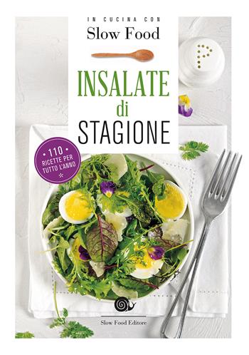 Insalate di stagione. 110 ricette per tutto l'anno  - Libro Slow Food 2017, Ricettari Slow Food | Libraccio.it