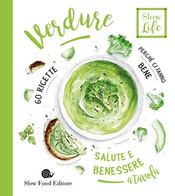 Verdure. Perché ci fanno bene - Maria Zugnoni - Libro Slow Food 2017, Slow life. Salute e benessere a tavola | Libraccio.it