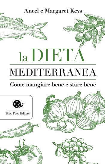 La dieta mediterranea. Come mangiare bene e stare bene - Ancel Keys, Margaret Keys - Libro Slow Food 2017, AsSaggi | Libraccio.it