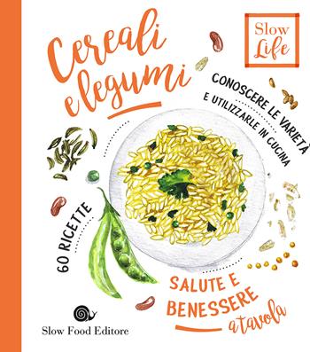 Cereali e legumi. Conoscere le varietà e utilizzarle in cucina. 60 ricette - Stefano Polato - Libro Slow Food 2017, Salute e benessere a tavola | Libraccio.it