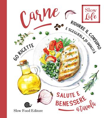 Carne. Ridurre il consumo e sceglierla di qualità. 60 ricette - Patrizia Gnagnarella - Libro Slow Food 2017, Salute e benessere a tavola | Libraccio.it