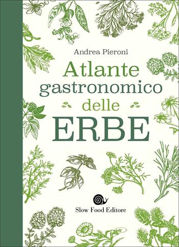 Atlante gastronomico delle erbe - Andrea Pieroni - Libro Slow Food 2017, Manuali Slow | Libraccio.it