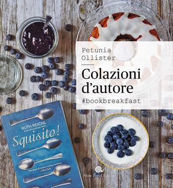 Colazione d'autore. #bookbreakfast - Petunia Ollister - Libro Slow Food 2017, Slowbook | Libraccio.it