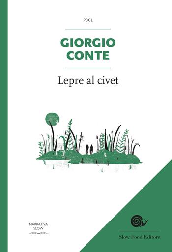 Lepre al civet - Giorgio Conte - Libro Slow Food 2018, Piccola biblioteca di cucina letteraria | Libraccio.it