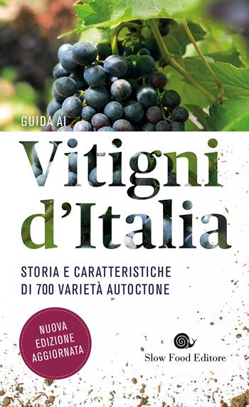 Guida ai vitigni d'Italia. Storia e caratteristiche di 700 varietà autoctone  - Libro Slow Food 2017, Guide | Libraccio.it