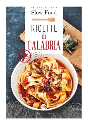 Ricette di Calabria  - Libro Slow Food 2018, I ricettari Slow Food | Libraccio.it