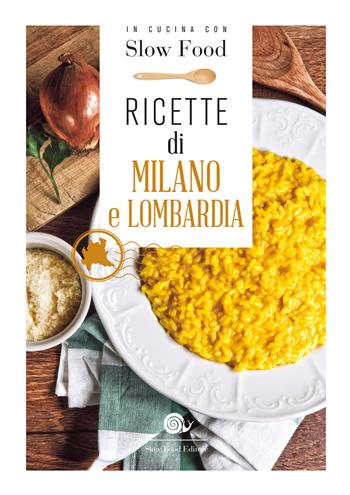 Ricette di Milano e Lombardia  - Libro Slow Food 2018, Ricettari Slow Food | Libraccio.it