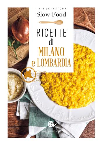 Ricette di Milano e Lombardia  - Libro Slow Food 2018, I ricettari Slow Food | Libraccio.it