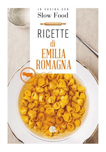 Ricette di Emilia Romagna  - Libro Slow Food 2018, Ricettari Slow Food | Libraccio.it