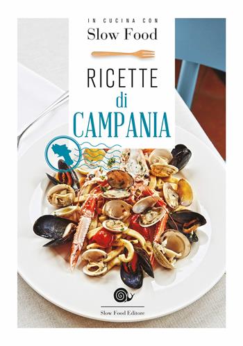 Ricette di Campania  - Libro Slow Food 2018, I ricettari Slow Food | Libraccio.it