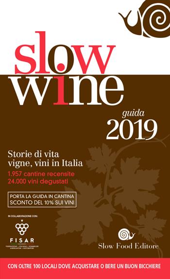 Slow wine 2019. Storie di vita, vigne, vini in Italia  - Libro Slow Food 2018, Guide | Libraccio.it