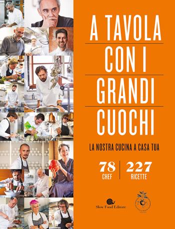 A tavola con i grandi cuochi. La nostra cucina a casa tua  - Libro Slow Food 2018, Slowbook | Libraccio.it