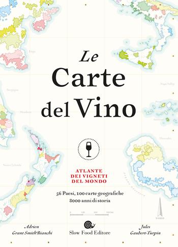 Le carte del vino. Atlante dei vigneti del mondo. Ediz. a colori - Jules Gaubert-Turpin, Adrien Grant Smith Bianchi - Libro Slow Food 2018, Slowbook | Libraccio.it