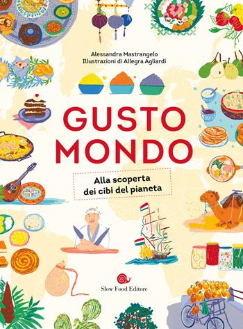 Gustomondo. Alla scoperta dei cibi del pianeta - Alessandra Mastrangelo - Libro Slow Food 2018, Slowbook | Libraccio.it