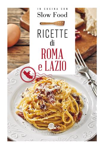 Ricette di Roma e del Lazio  - Libro Slow Food 2019, I ricettari Slow Food | Libraccio.it