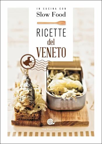 Ricette del Veneto  - Libro Slow Food 2019, I ricettari Slow Food | Libraccio.it