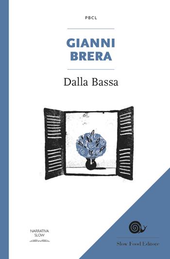 Dalla Bassa - Gianni Brera - Libro Slow Food 2019, Piccola biblioteca di cucina letteraria | Libraccio.it