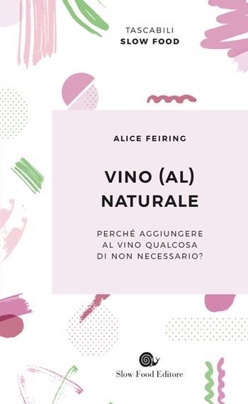 Vino (al) naturale - Alice Feiring - Libro Slow Food 2019, Biblioteca | Libraccio.it