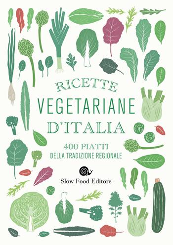 Ricette vegetariane d'Italia. 400 piatti della tradizione regionale  - Libro Slow Food 2019, Ricettari Slow Food | Libraccio.it