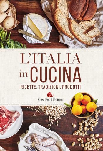 L' Italia in cucina. Ricette, tradizioni, prodotti  - Libro Slow Food 2019, Ricettari Slow Food | Libraccio.it