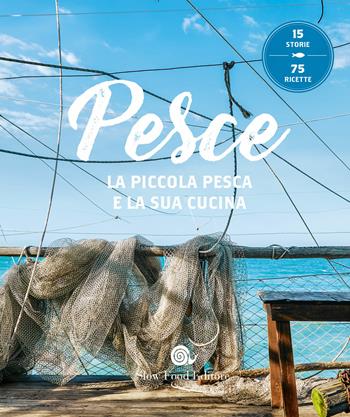 Pesce. La piccola pesca e la sua cucina  - Libro Slow Food 2019, Slowbook | Libraccio.it