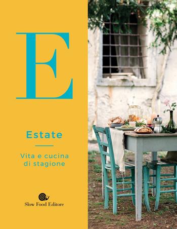 Estate. Vita e cucina di stagione  - Libro Slow Food 2019, Slowbook | Libraccio.it