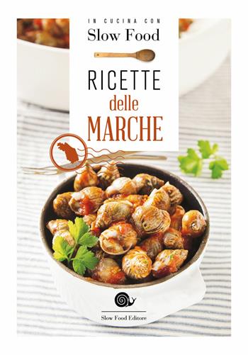 Ricette delle Marche  - Libro Slow Food 2019, Ricettari Slow Food | Libraccio.it