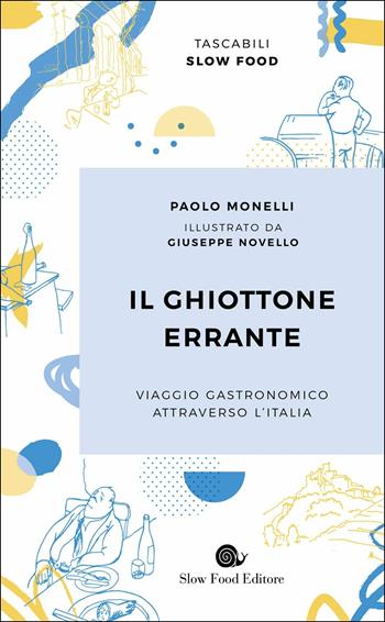 Il ghiottone errante. Viaggio gastronomico attraverso l'Italia - Paolo Monelli - Libro Slow Food 2019, Tascabili Slow Food | Libraccio.it