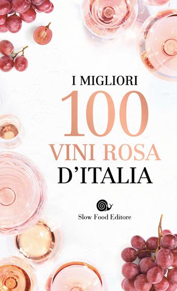 I migliori 100 vini rosa d'Italia  - Libro Slow Food 2019, Guide | Libraccio.it