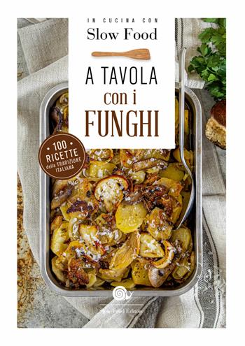 A tavola con i funghi  - Libro Slow Food 2019, Ricettari Slow Food | Libraccio.it