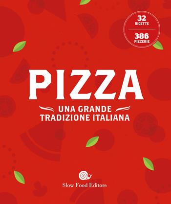Pizza. Una grande tradizione italiana  - Libro Slow Food 2019, Slowbook | Libraccio.it