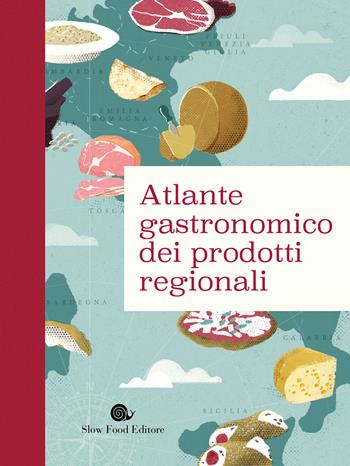 Atlante gastronomico dei prodotti regionali  - Libro Slow Food 2019, Slowbook | Libraccio.it