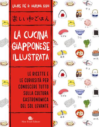 La cucina giapponese illustrata. Ediz. a colori - Laure Kié, Haruna Kishi - Libro Slow Food 2020, Slowbook | Libraccio.it