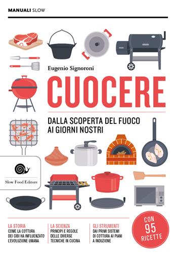Cuocere. Dalla scoperta del fuoco ai giorni nostri - Eugenio Signoroni - Libro Slow Food 2020, Manuali Slow | Libraccio.it