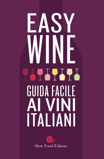 Easy wine. Guida facile ai vini italiani  - Libro Slow Food 2020, Guide | Libraccio.it