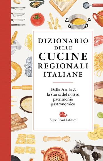 Dizionario delle cucine regionali italiane  - Libro Slow Food 2020, Slowbook | Libraccio.it