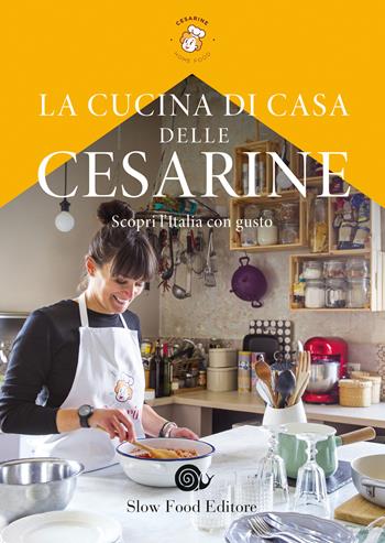 La cucina di casa delle Cesarine. Scopri l'Italia con gusto  - Libro Slow Food 2019, Slowbook | Libraccio.it