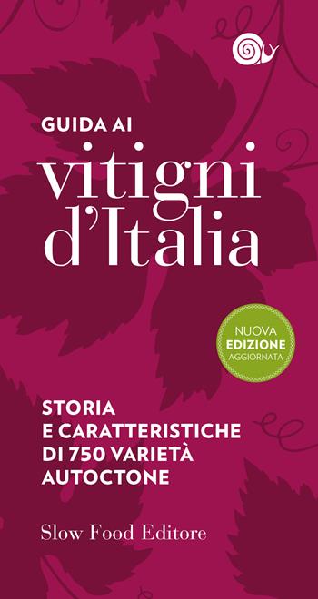 Guida ai vitigni d'Italia. Storia e caratteristiche di 700 varietà autoctone  - Libro Slow Food 2020, Guide | Libraccio.it