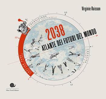 2038. Atlante dei futuri del mondo - Virginie Raisson - Libro Slow Food 2020, Slowbook | Libraccio.it